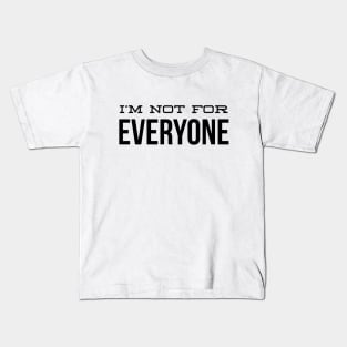 I'm Not For Everyone - Funny Sayings Kids T-Shirt